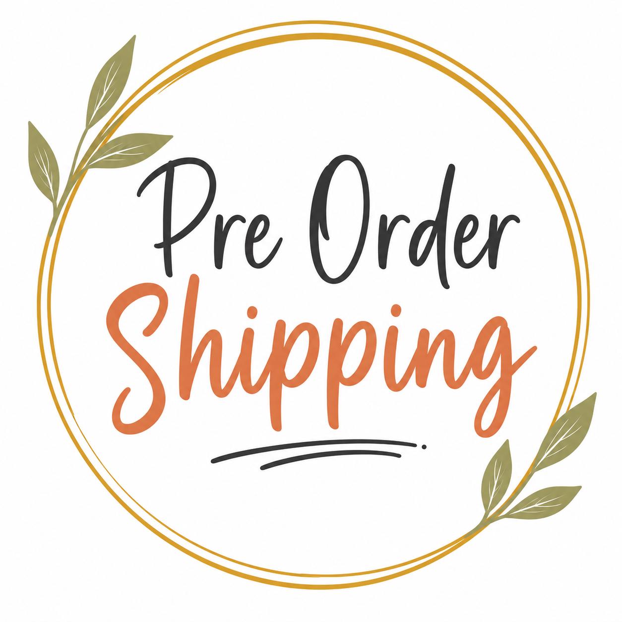 Pre Order Shipping